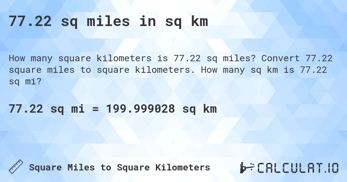 77.22 sq miles in sq km. Convert 77.22 square miles to square kilometers. How many sq km is 77.22 sq mi?
