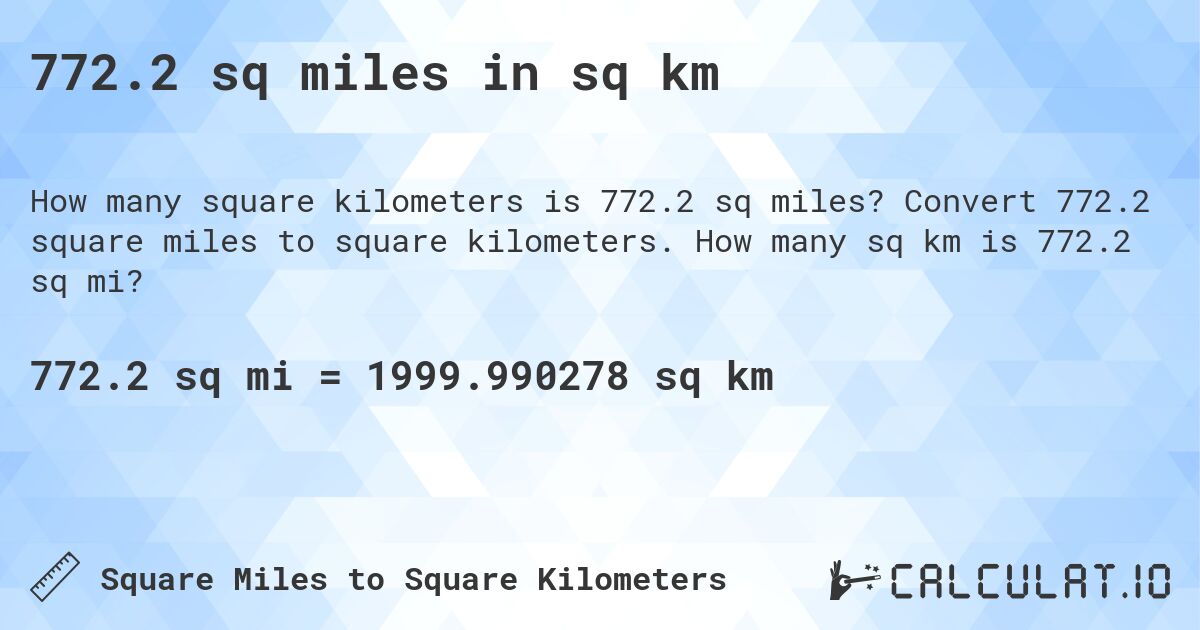772.2 sq miles in sq km. Convert 772.2 square miles to square kilometers. How many sq km is 772.2 sq mi?