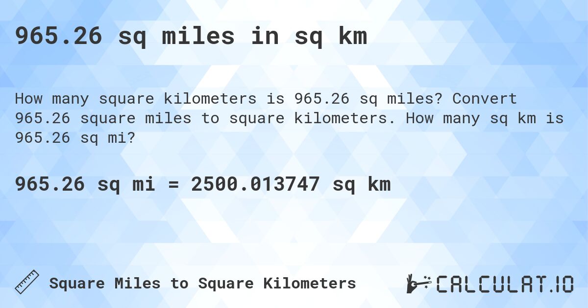 965.26 sq miles in sq km. Convert 965.26 square miles to square kilometers. How many sq km is 965.26 sq mi?