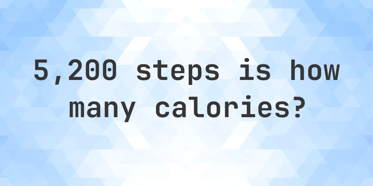 How many calories is 5,200 steps? - Calculatio