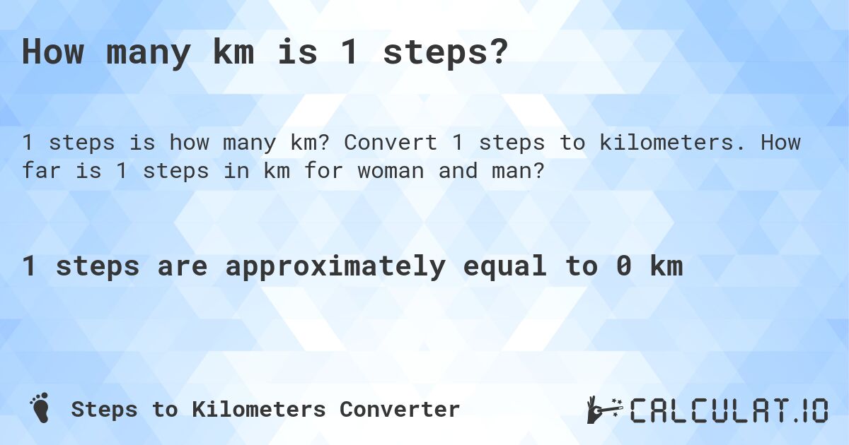 How many km is 1 steps?. Convert 1 steps to kilometers. How far is 1 steps in km for woman and man?