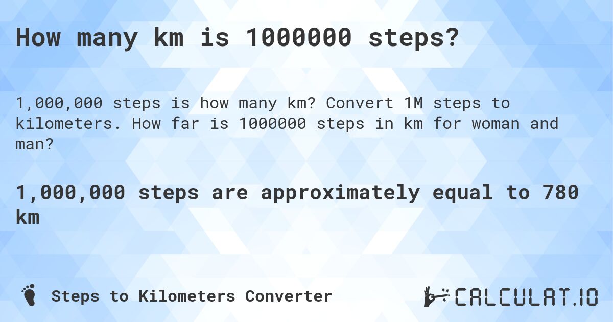 How many km is 1000000 steps?. Convert 1M steps to kilometers. How far is 1000000 steps in km for woman and man?