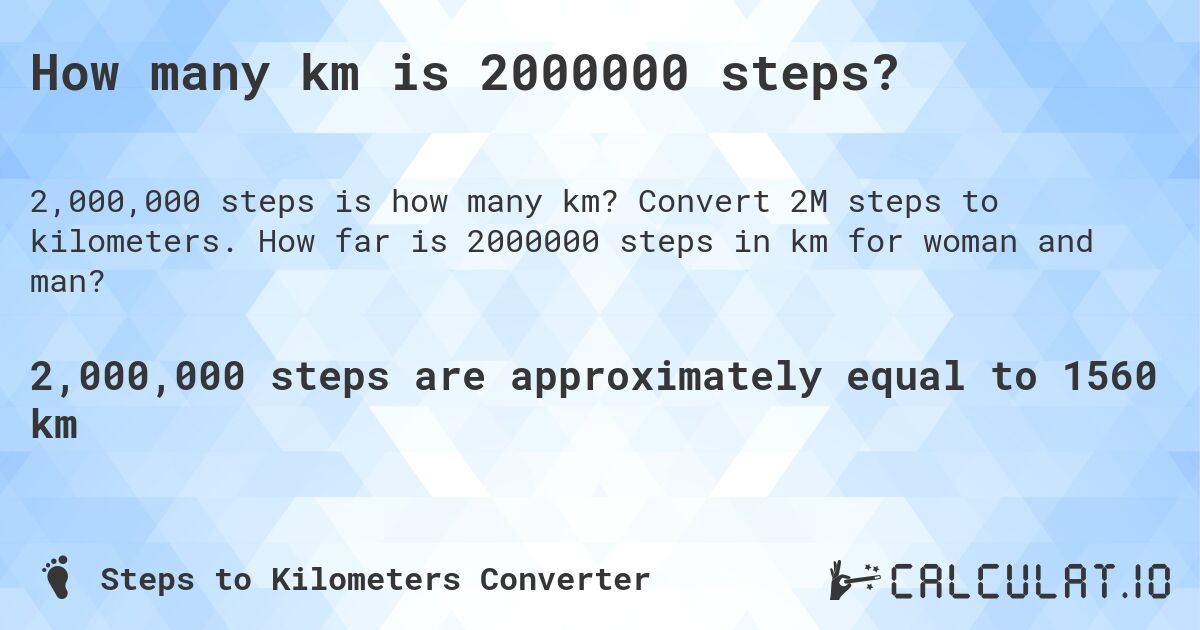 How many km is 2000000 steps?. Convert 2M steps to kilometers. How far is 2000000 steps in km for woman and man?