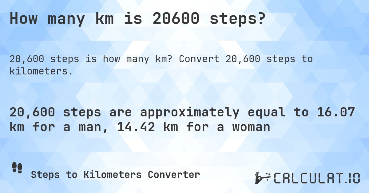 How many km is 20600 steps?. Convert 20,600 steps to kilometers.