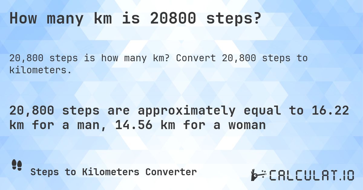 How many km is 20800 steps?. Convert 20,800 steps to kilometers.