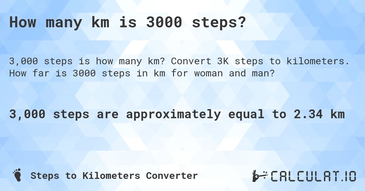 How many km is 3000 steps?. Convert 3K steps to kilometers. How far is 3000 steps in km for woman and man?