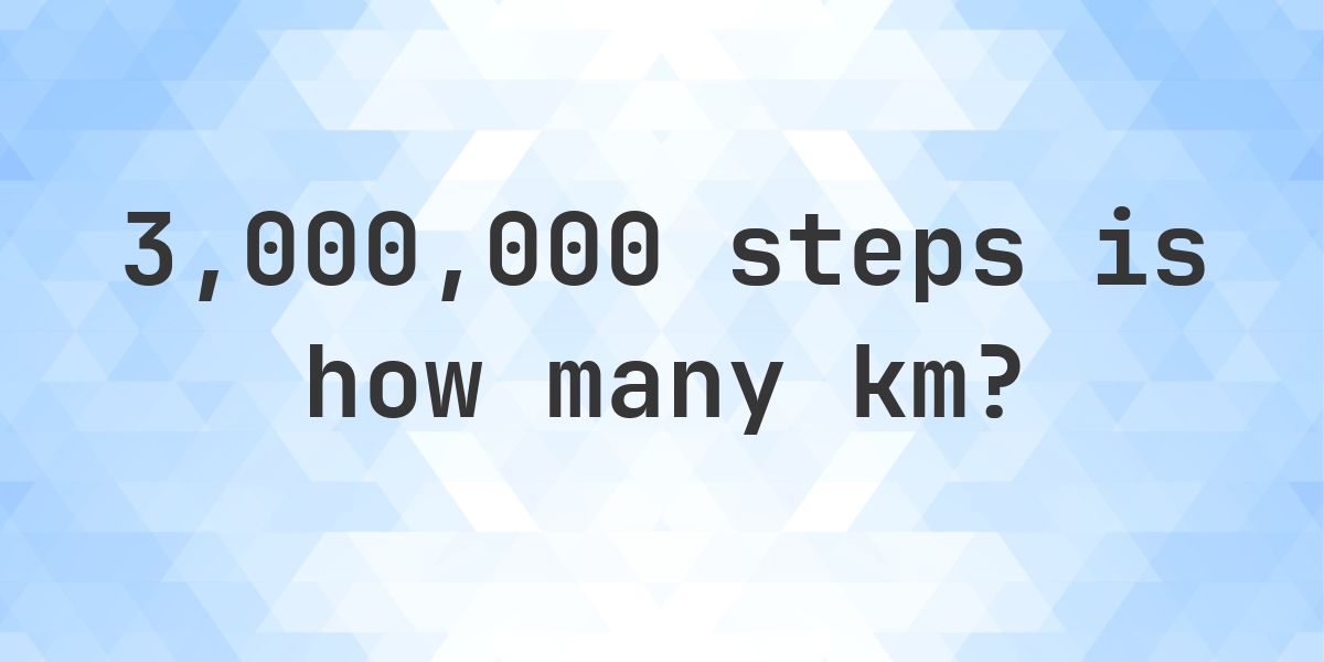 How many km is 3000000 steps? - Calculatio