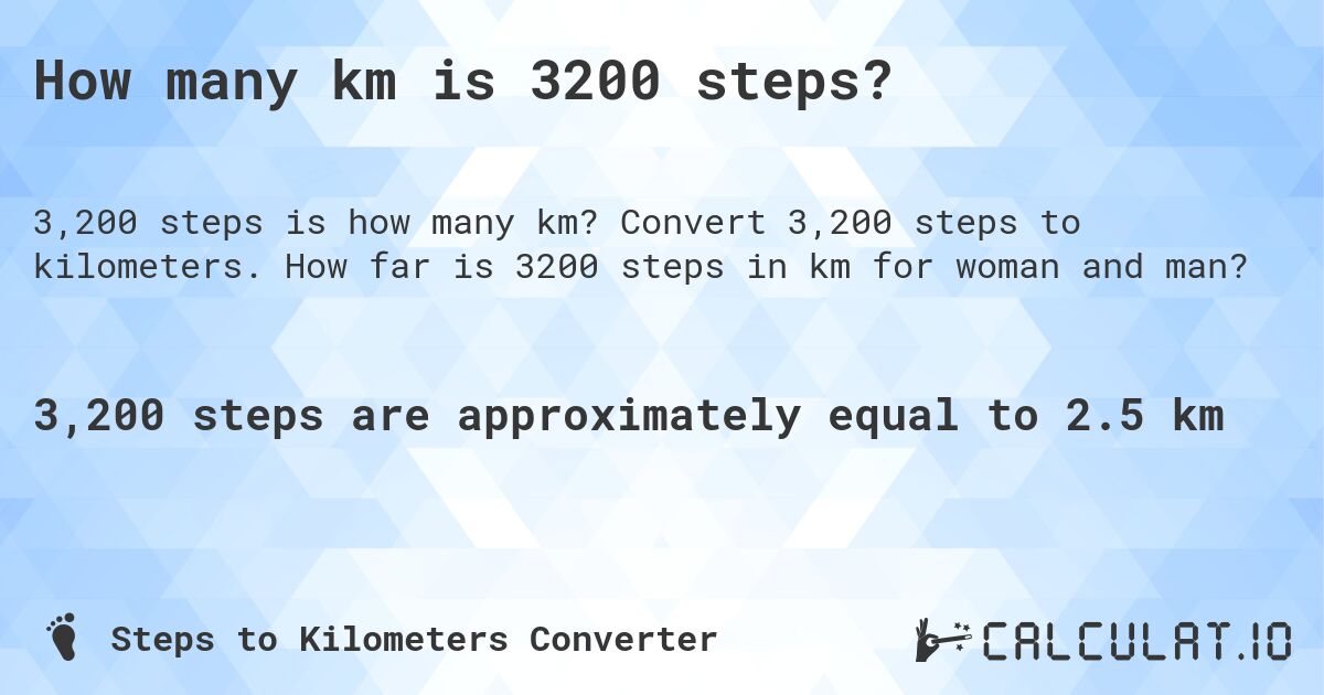 How many km is 3200 steps?. Convert 3,200 steps to kilometers. How far is 3200 steps in km for woman and man?