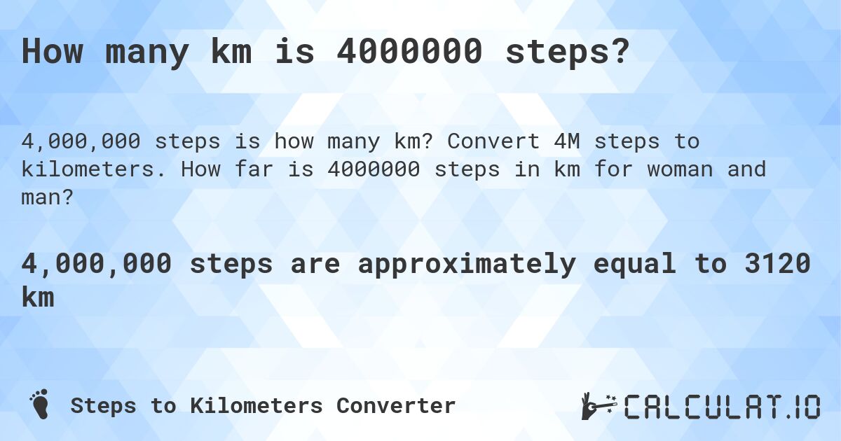 How many km is 4000000 steps?. Convert 4M steps to kilometers. How far is 4000000 steps in km for woman and man?