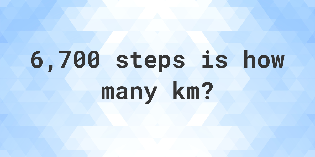 How many km is 6700 steps? - Calculatio
