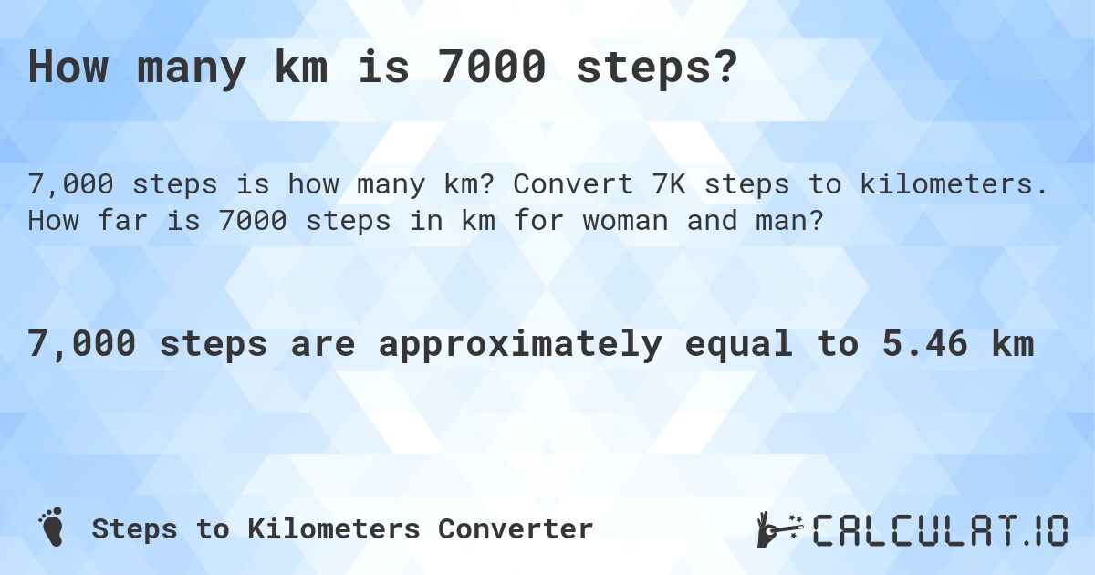 How many km is 7000 steps?. Convert 7K steps to kilometers. How far is 7000 steps in km for woman and man?