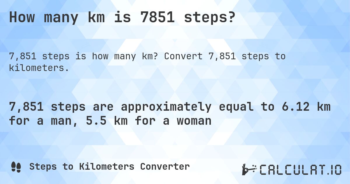 How many km is 7851 steps?. Convert 7,851 steps to kilometers.