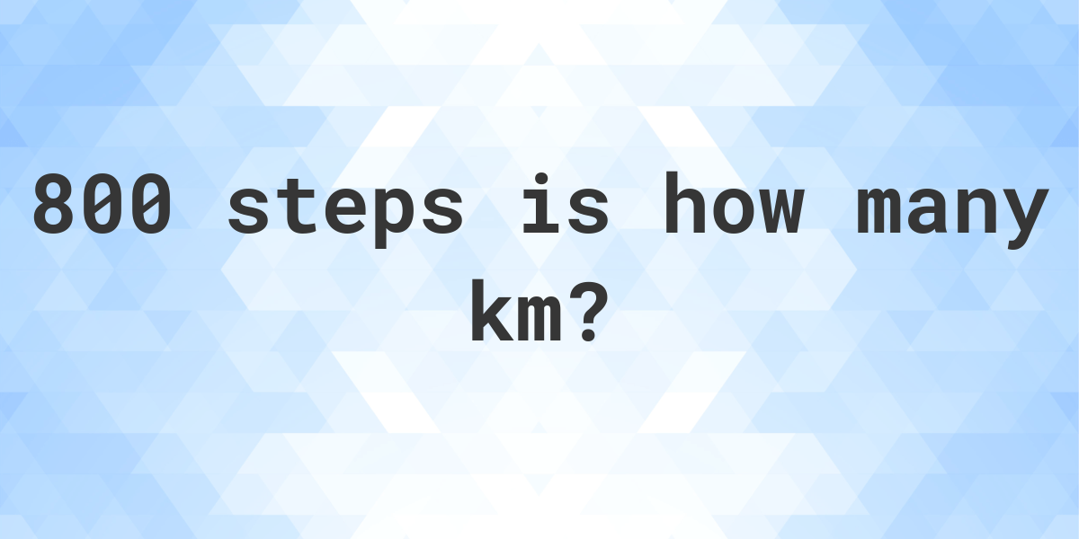 how-many-km-is-800-steps-calculatio