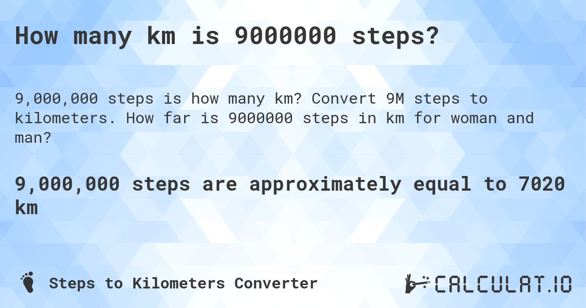 How many km is 9000000 steps?. Convert 9M steps to kilometers. How far is 9000000 steps in km for woman and man?