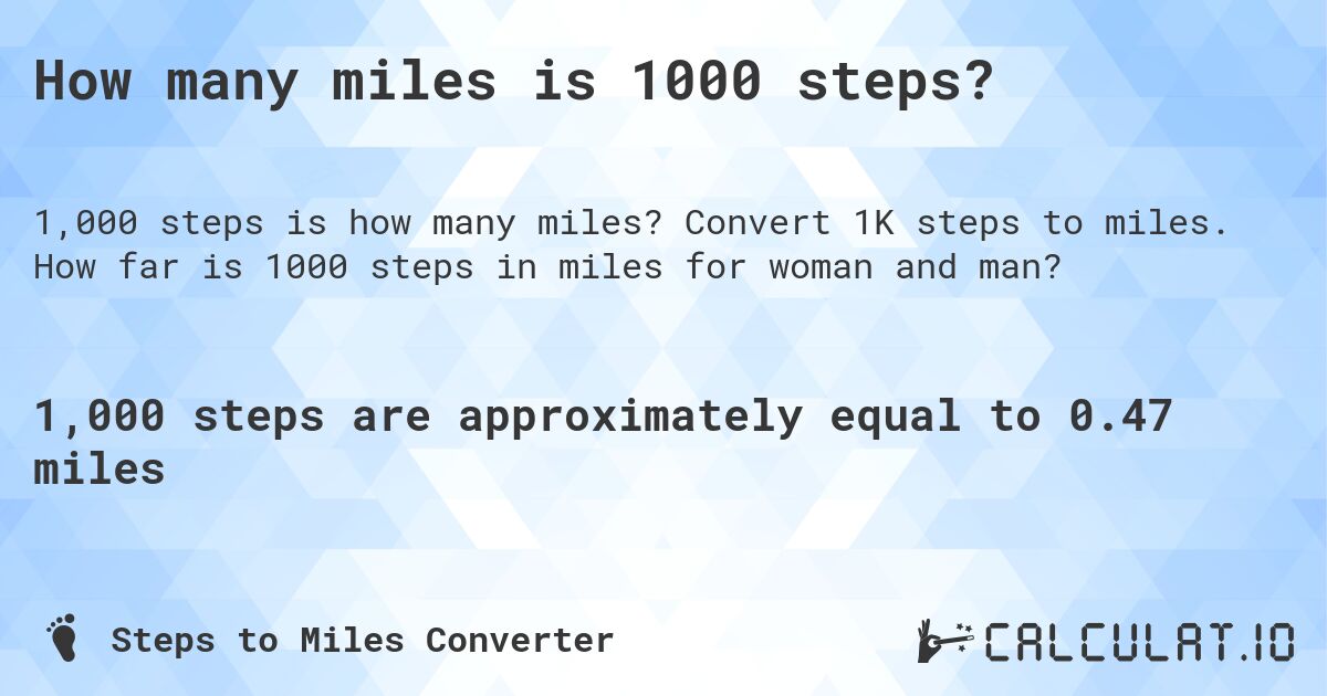 How many miles is 1000 steps?. Convert 1K steps to miles. How far is 1000 steps in miles for woman and man?