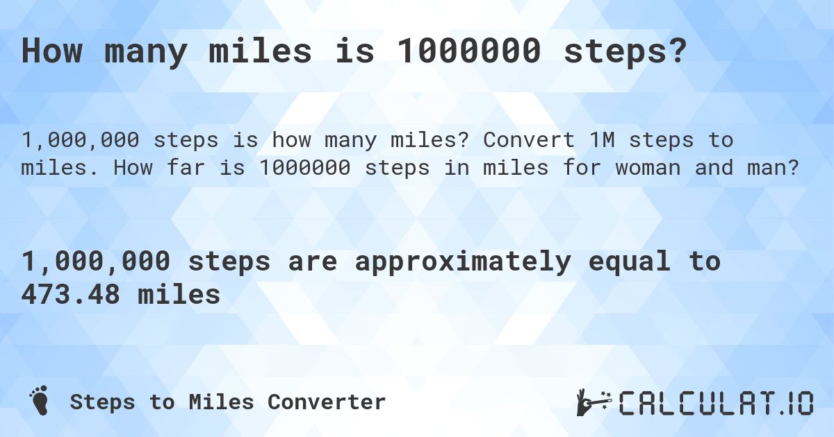 How many miles is 1000000 steps?. Convert 1M steps to miles. How far is 1000000 steps in miles for woman and man?