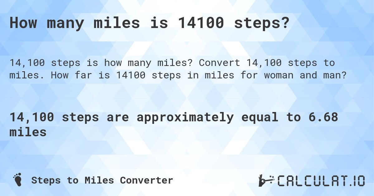How many miles is 14100 steps?. Convert 14,100 steps to miles. How far is 14100 steps in miles for woman and man?