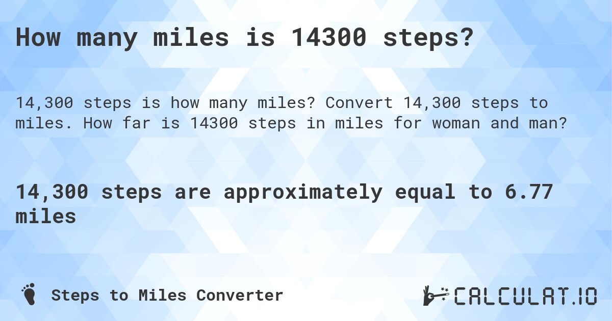 How many miles is 14300 steps?. Convert 14,300 steps to miles. How far is 14300 steps in miles for woman and man?