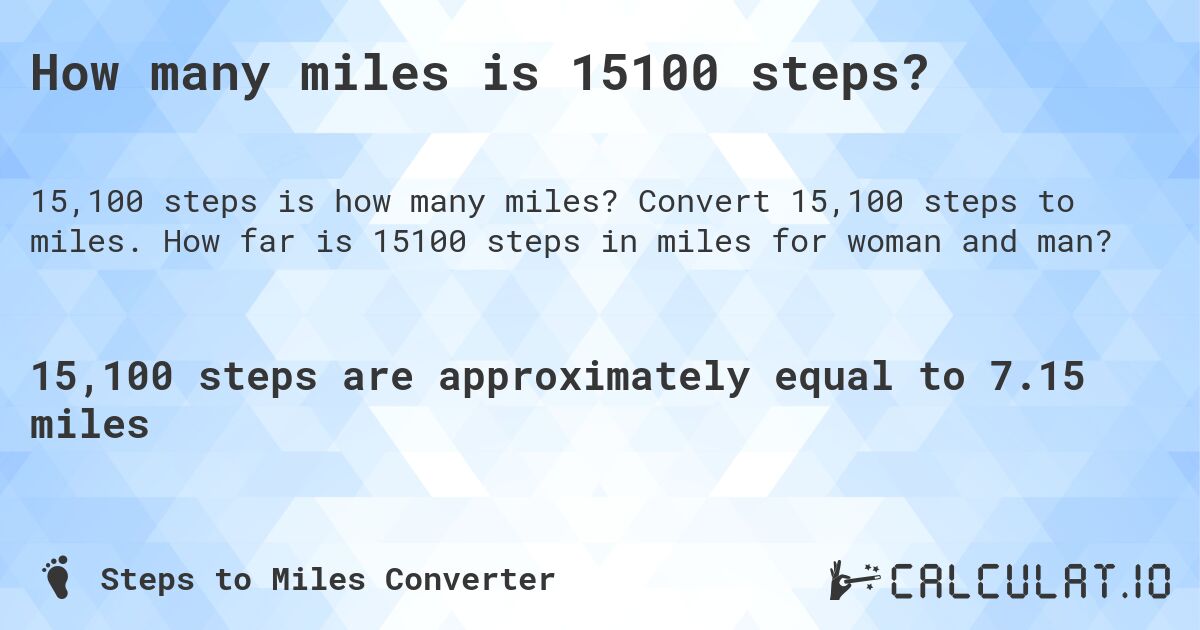 How many miles is 15100 steps?. Convert 15,100 steps to miles. How far is 15100 steps in miles for woman and man?