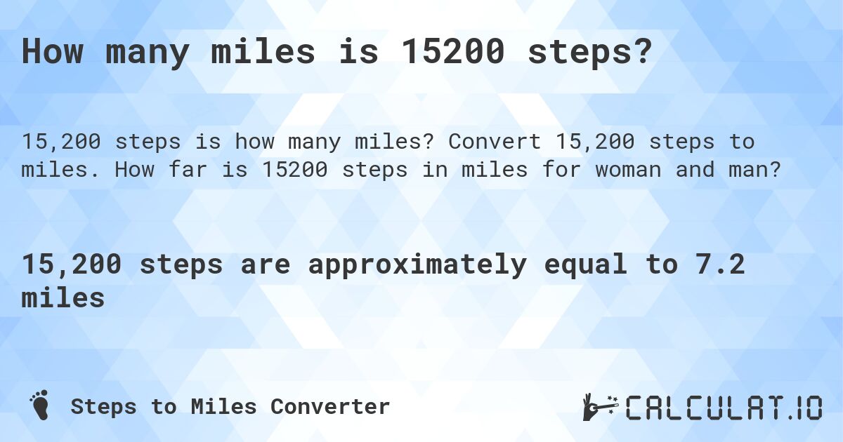 How many miles is 15200 steps?. Convert 15,200 steps to miles. How far is 15200 steps in miles for woman and man?