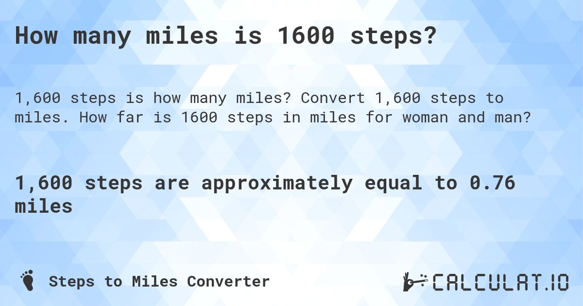 How many miles is 1600 steps?. Convert 1,600 steps to miles. How far is 1600 steps in miles for woman and man?