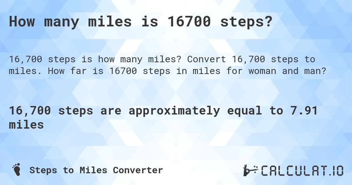 How many miles is 16700 steps?. Convert 16,700 steps to miles. How far is 16700 steps in miles for woman and man?
