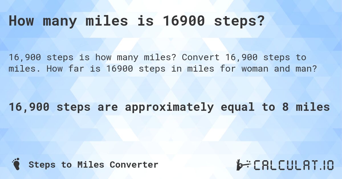 How many miles is 16900 steps?. Convert 16,900 steps to miles. How far is 16900 steps in miles for woman and man?