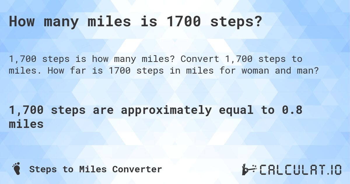 How many miles is 1700 steps?. Convert 1,700 steps to miles. How far is 1700 steps in miles for woman and man?