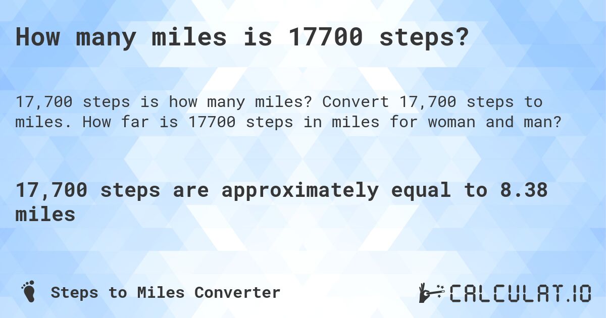 How many miles is 17700 steps?. Convert 17,700 steps to miles. How far is 17700 steps in miles for woman and man?