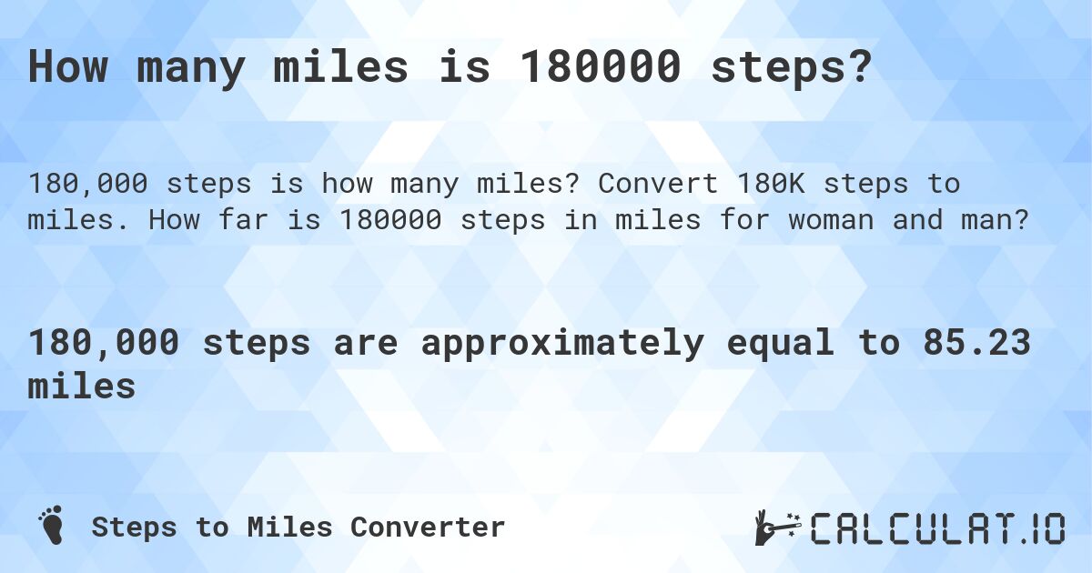 How many miles is 180000 steps?. Convert 180K steps to miles. How far is 180000 steps in miles for woman and man?