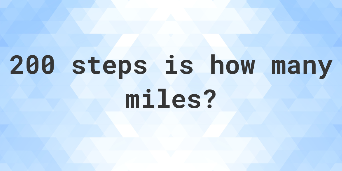 how-many-miles-is-200-steps-calculatio