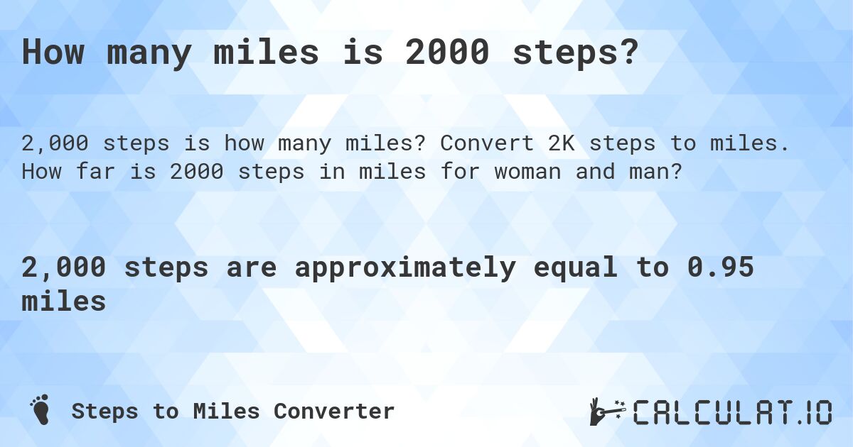 How many miles is 2000 steps?. Convert 2K steps to miles. How far is 2000 steps in miles for woman and man?