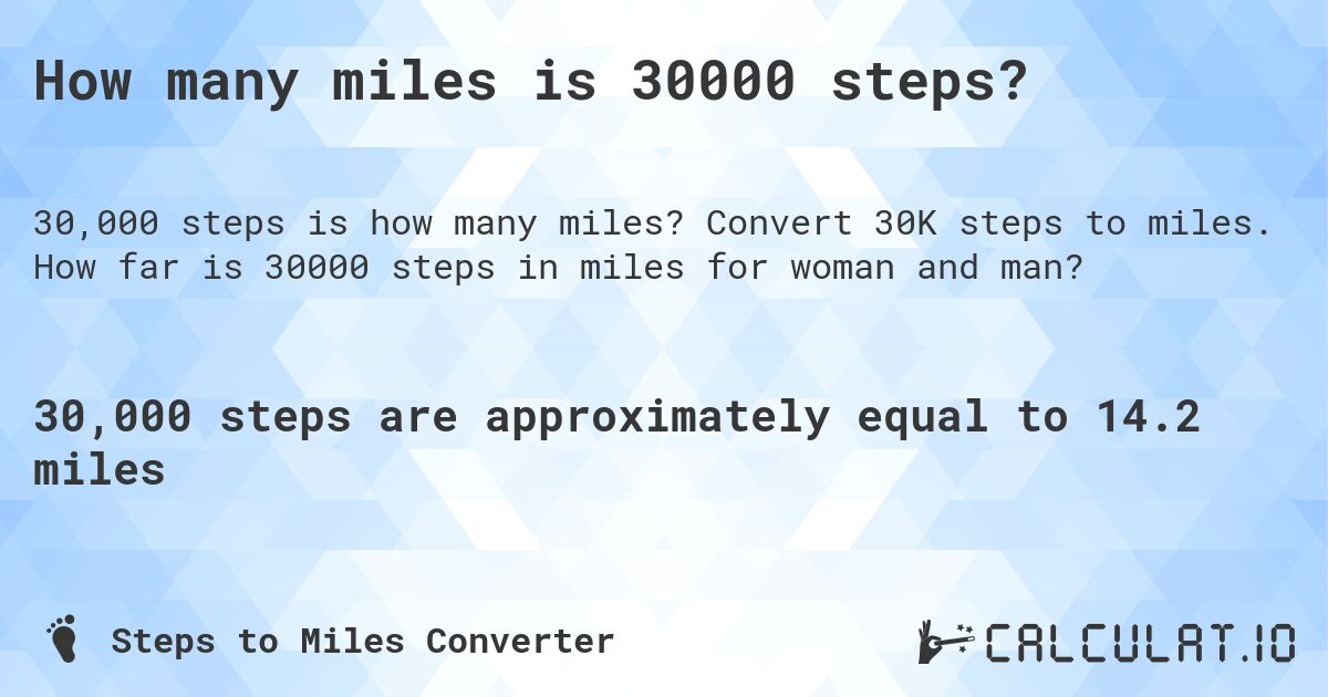 How many miles is 30000 steps?. Convert 30K steps to miles. How far is 30000 steps in miles for woman and man?