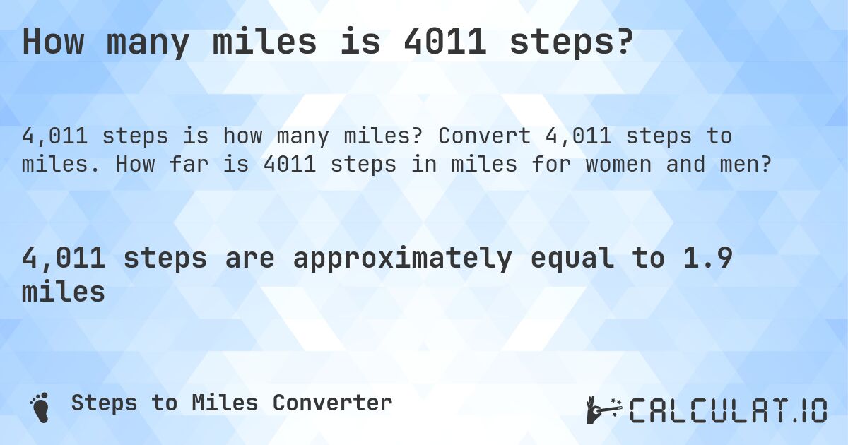 How many miles is 4011 steps?. Convert 4,011 steps to miles. How far is 4011 steps in miles for women and men?