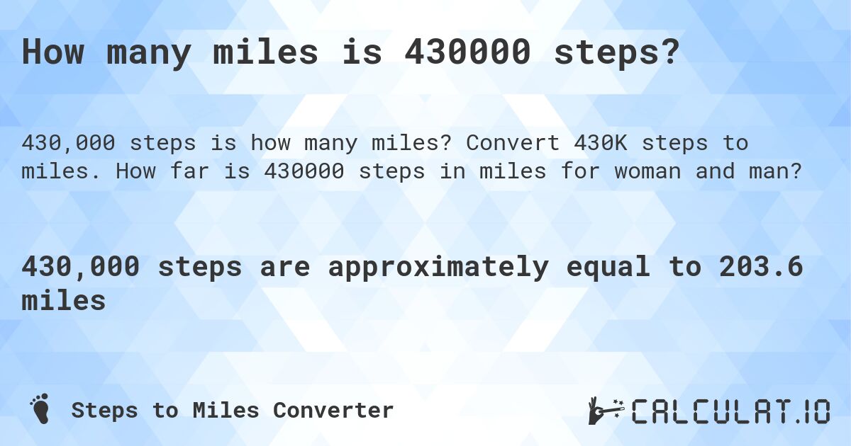 How many miles is 430000 steps?. Convert 430K steps to miles. How far is 430000 steps in miles for woman and man?