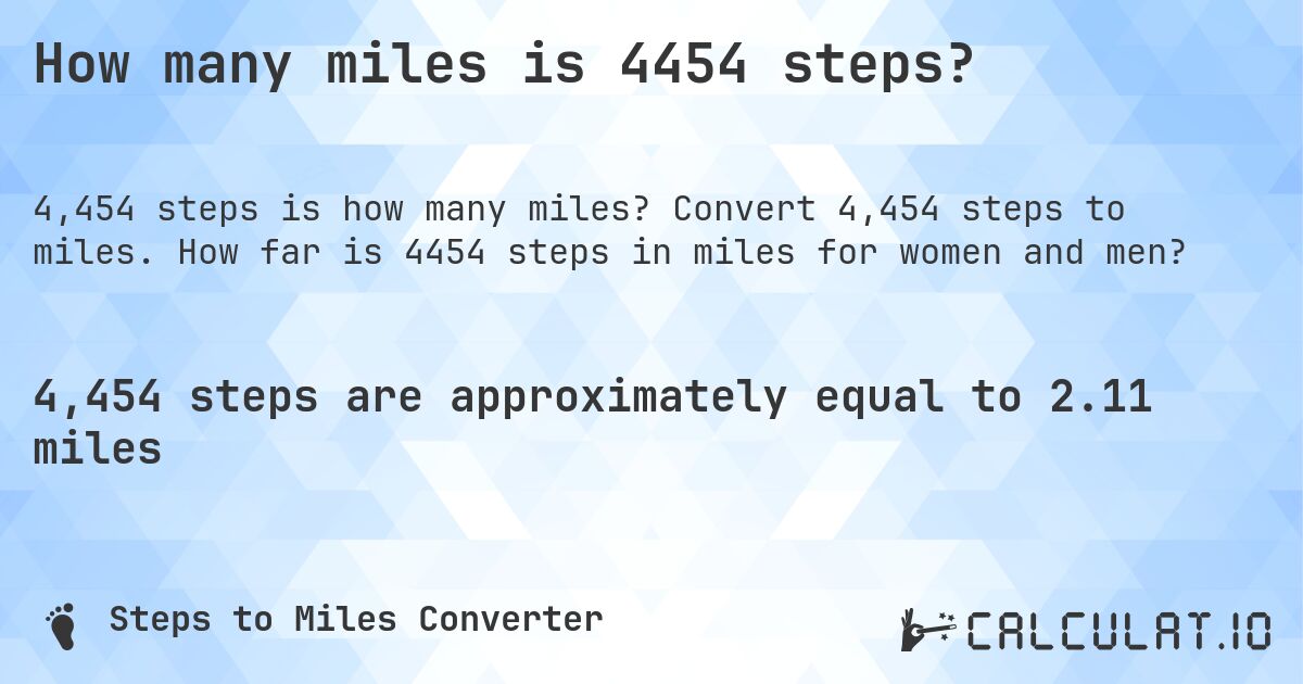 How many miles is 4454 steps?. Convert 4,454 steps to miles. How far is 4454 steps in miles for women and men?