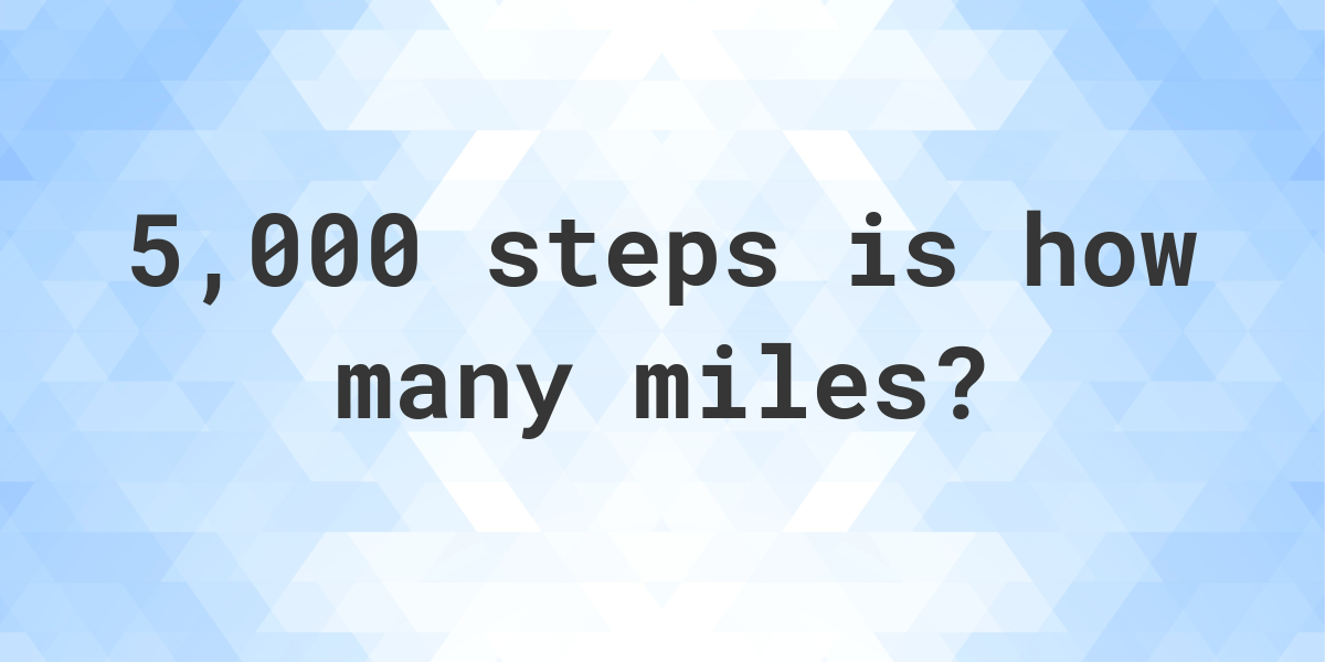 How Many Miles Is 5000 Steps Calculatio