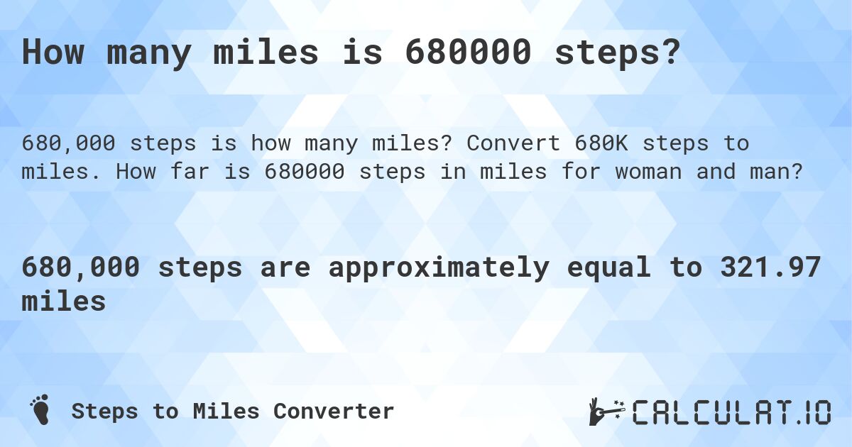 How many miles is 680000 steps?. Convert 680K steps to miles. How far is 680000 steps in miles for woman and man?