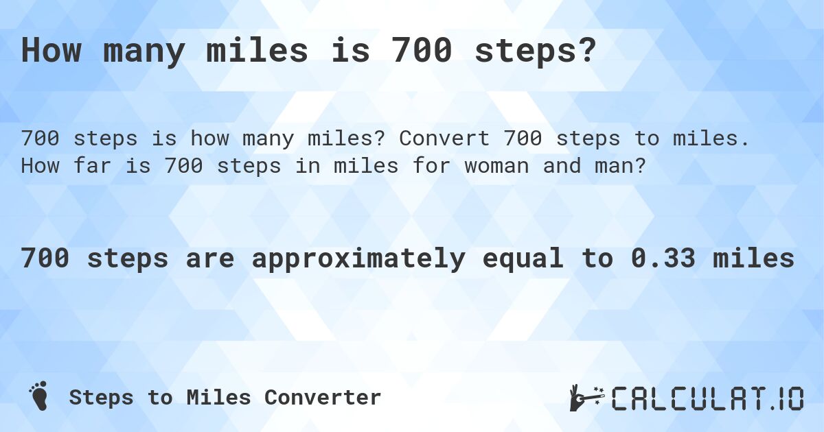 How many miles is 700 steps?. Convert 700 steps to miles. How far is 700 steps in miles for woman and man?