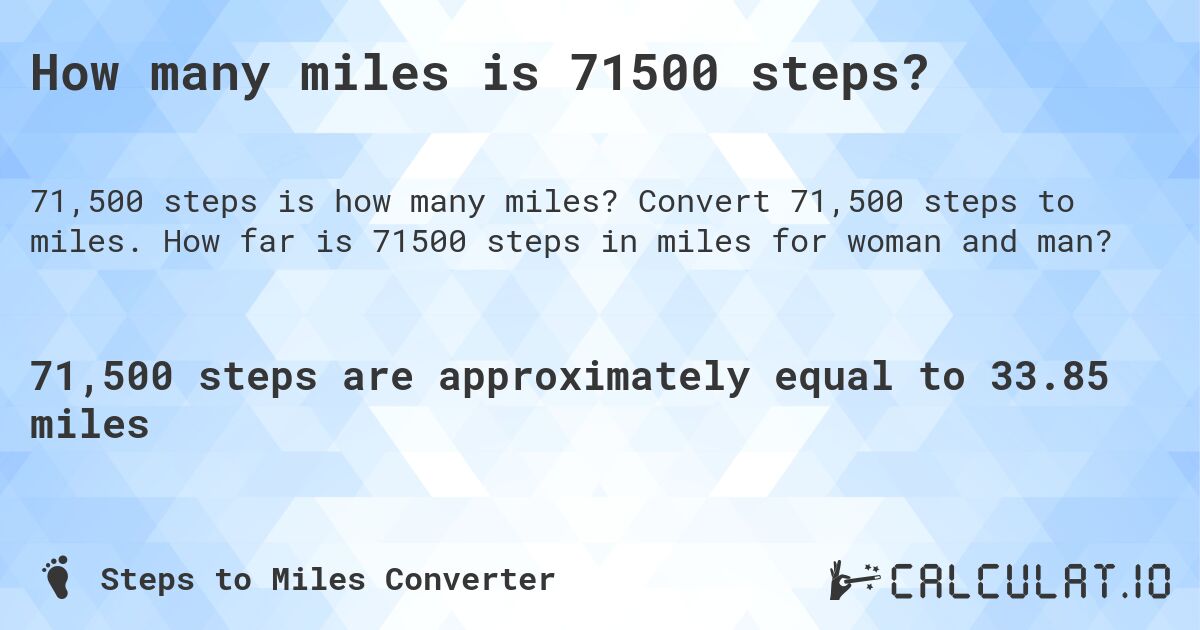 How many miles is 71500 steps?. Convert 71,500 steps to miles. How far is 71500 steps in miles for woman and man?