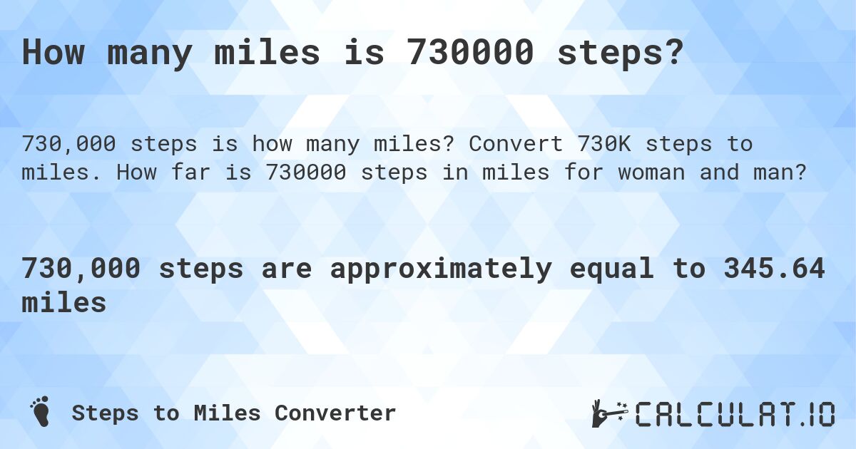 How many miles is 730000 steps?. Convert 730K steps to miles. How far is 730000 steps in miles for woman and man?