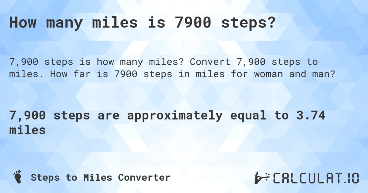 How many miles is 7900 steps?. Convert 7,900 steps to miles. How far is 7900 steps in miles for woman and man?