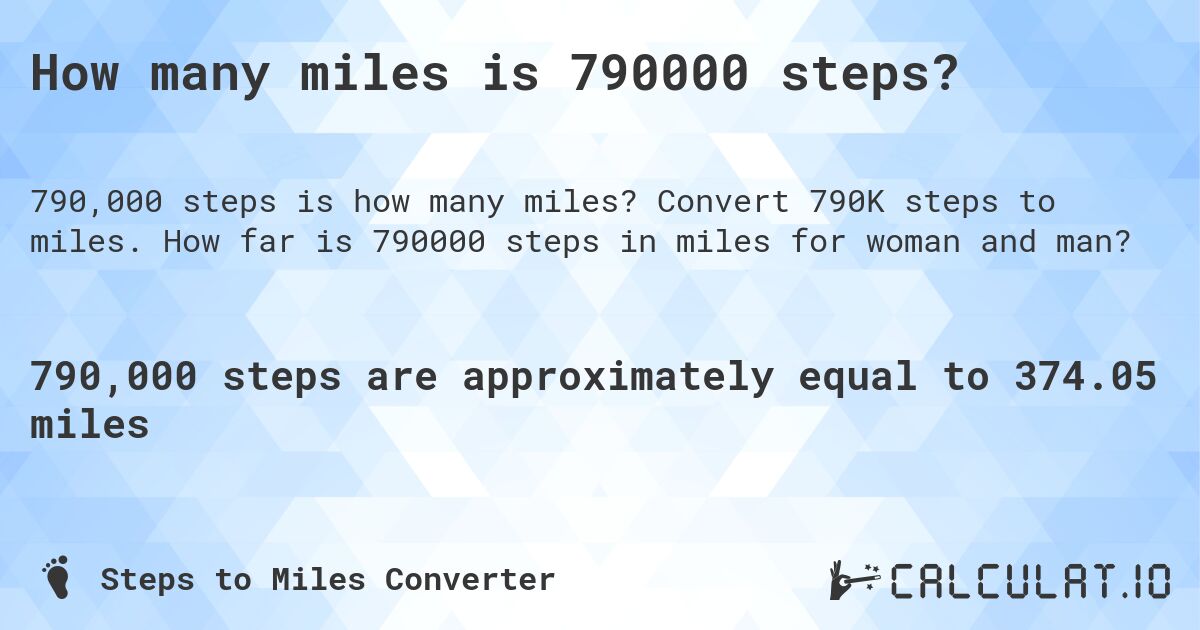How many miles is 790000 steps?. Convert 790K steps to miles. How far is 790000 steps in miles for woman and man?