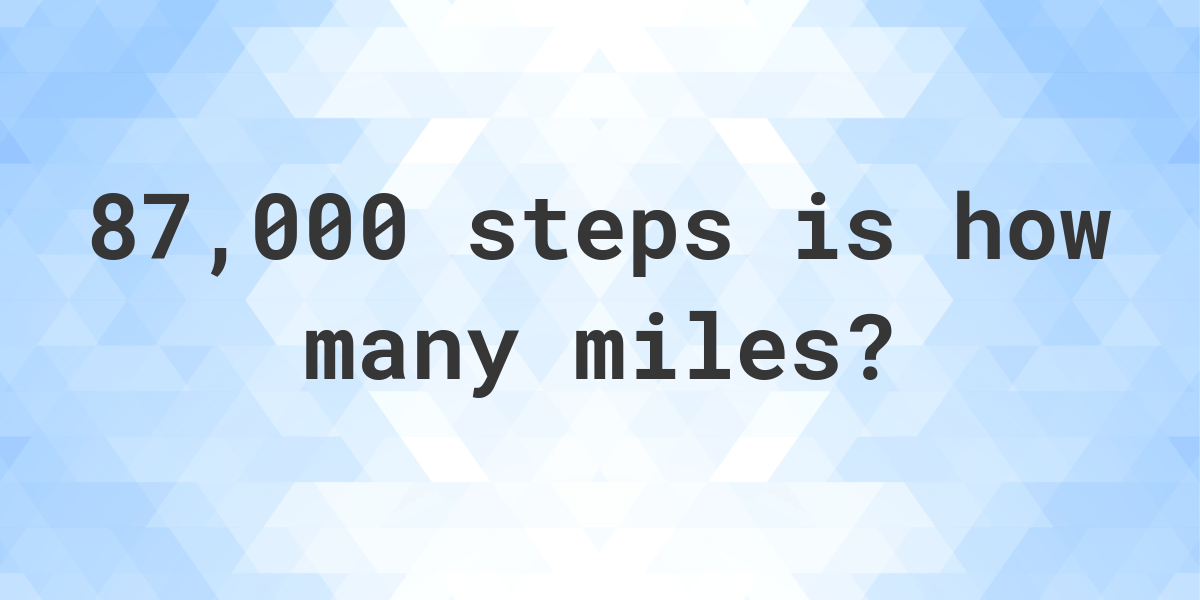 How many miles is 87000 steps? - Calculatio