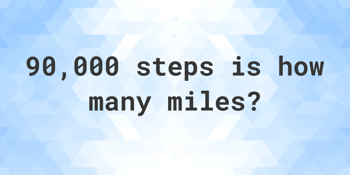 how-many-miles-is-90000-steps-calculatio