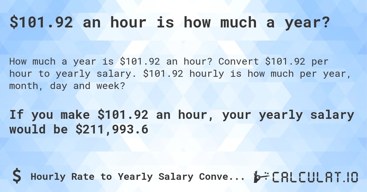 $101.92 an hour is how much a year?. Convert $101.92 per hour to yearly salary. $101.92 hourly is how much per year, month, day and week?