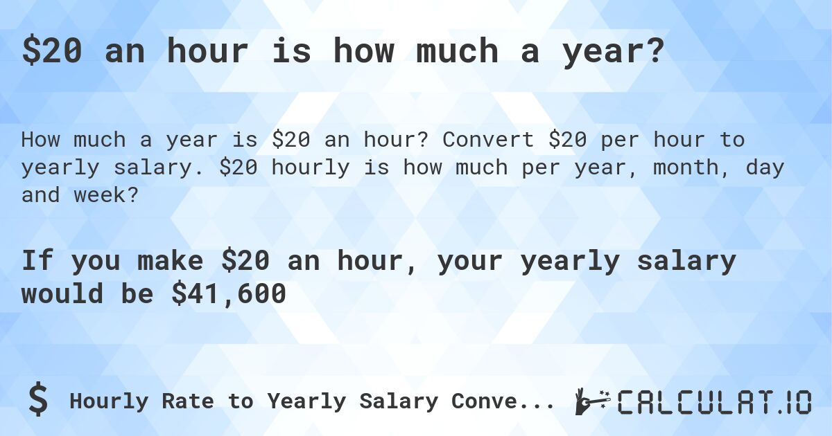 $20 an hour is how much a year?. Convert $20 per hour to yearly salary. $20 hourly is how much per year, month, day and week?