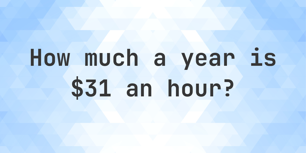 31-an-hour-is-how-much-a-year-calculatio