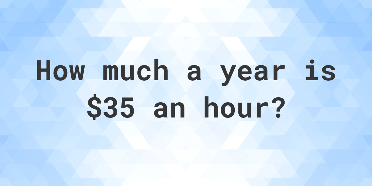 35-an-hour-is-how-much-a-year-calculatio