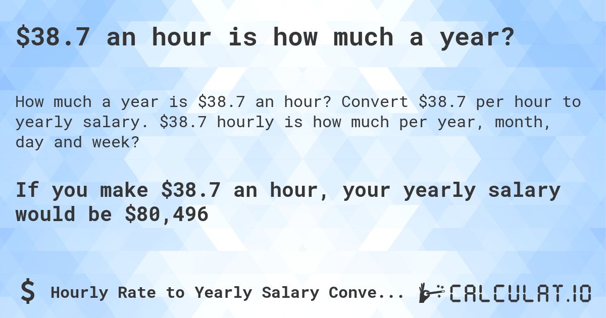 $38.7 an hour is how much a year?. Convert $38.7 per hour to yearly salary. $38.7 hourly is how much per year, month, day and week?